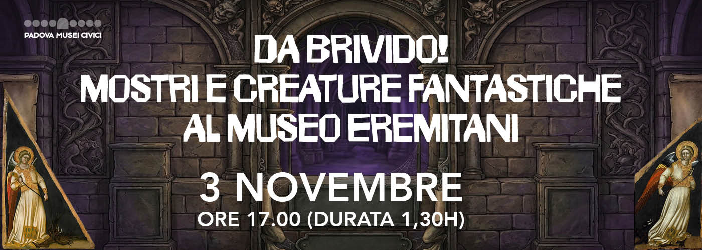 Da brivido! Mostri e creature fantastiche al Museo Eremitani Da brivido! Mostri e creature fantastiche al Museo Eremitani